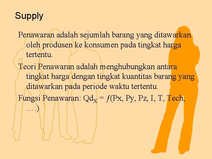 Supply Penawaran adalah sejumlah barang yang ditawarkan oleh produsen ke konsumen pada tingkat harga