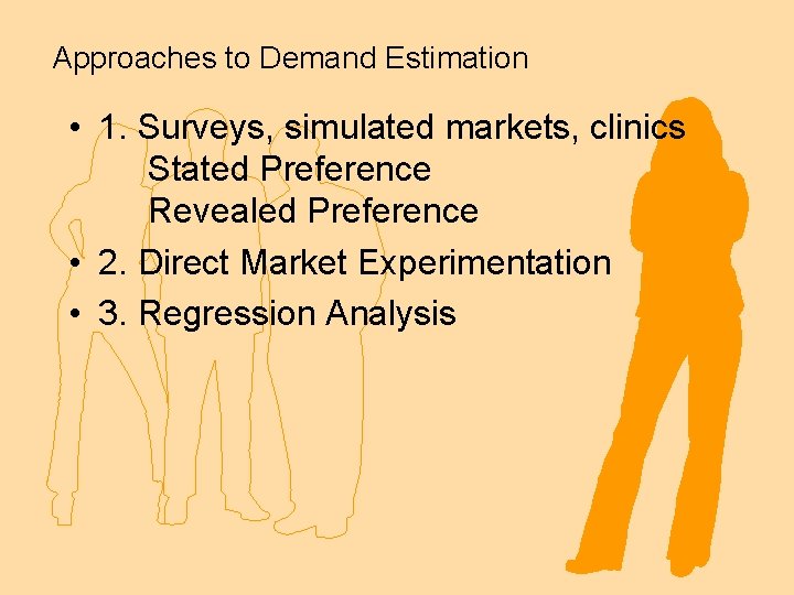 Approaches to Demand Estimation • 1. Surveys, simulated markets, clinics Stated Preference Revealed Preference