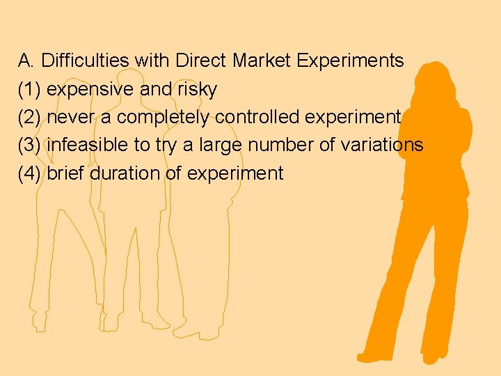 A. Difficulties with Direct Market Experiments (1) expensive and risky (2) never a completely