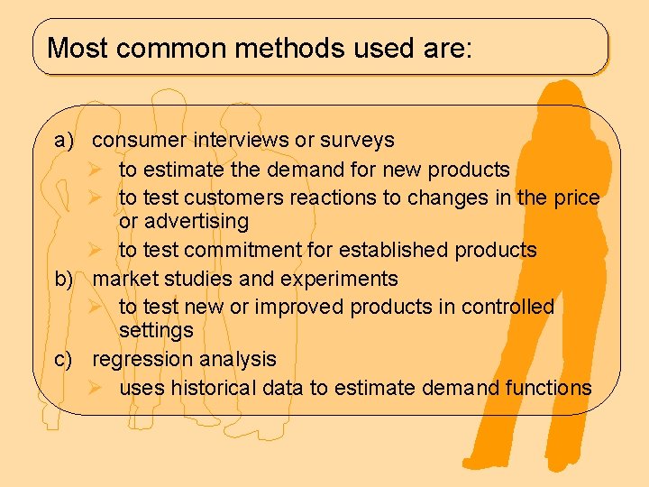 Most common methods used are: a) consumer interviews or surveys Ø to estimate the