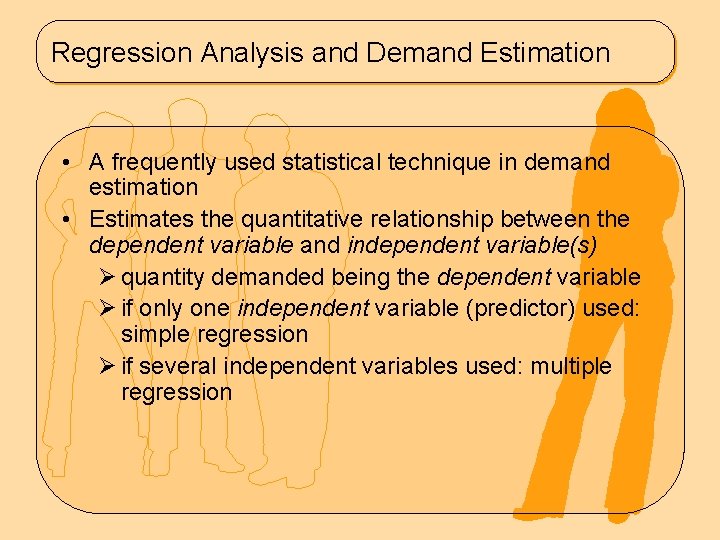 Regression Analysis and Demand Estimation • A frequently used statistical technique in demand estimation