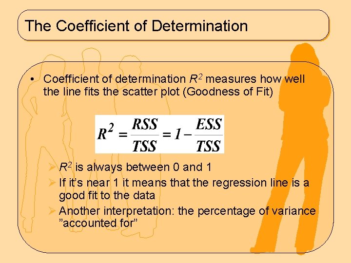 The Coefficient of Determination • Coefficient of determination R 2 measures how well the