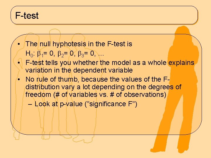 F-test • The null hyphotesis in the F-test is H 0: 1= 0, 2=