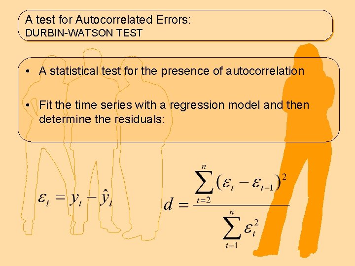 A test for Autocorrelated Errors: DURBIN-WATSON TEST • A statistical test for the presence