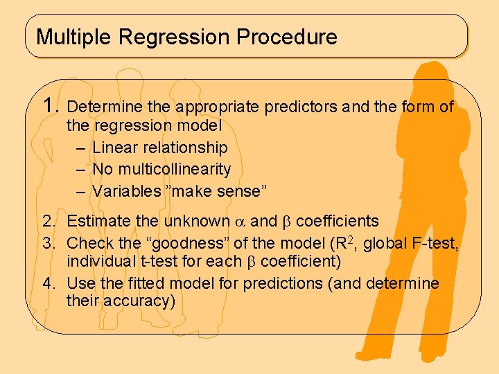 Multiple Regression Procedure 1. Determine the appropriate predictors and the form of the regression