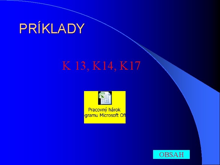 PRÍKLADY K 13, K 14, K 17 OBSAH 