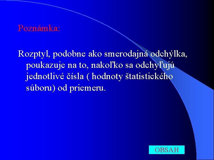 Poznámka: Rozptyl, podobne ako smerodajná odchýlka, poukazuje na to, nakoľko sa odchyľujú jednotlivé čísla