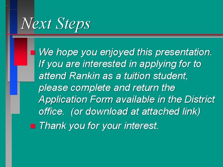 Next Steps We hope you enjoyed this presentation. If you are interested in applying