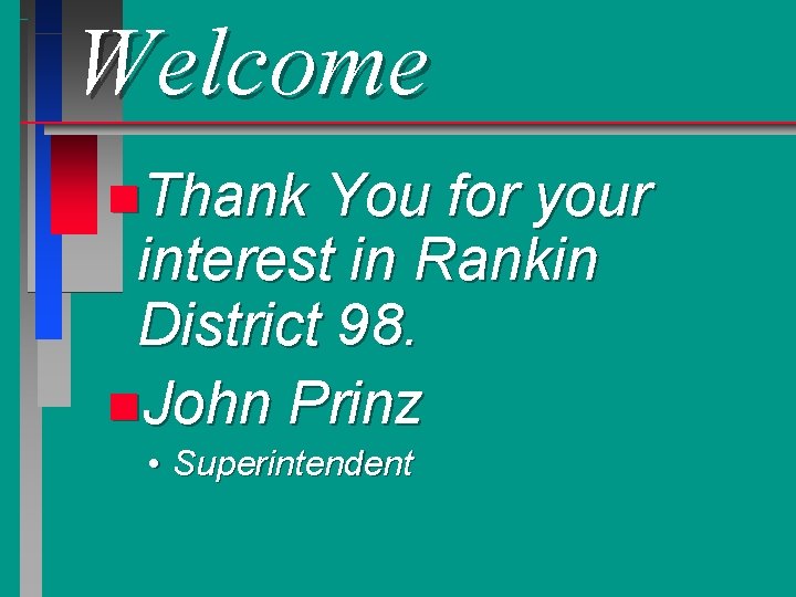 Welcome n. Thank You for your interest in Rankin District 98. n. John Prinz