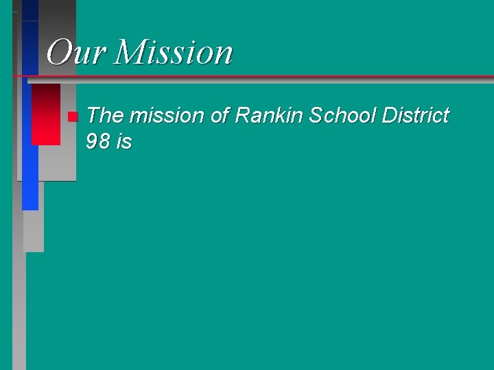 Our Mission n The mission of Rankin School District 98 is 