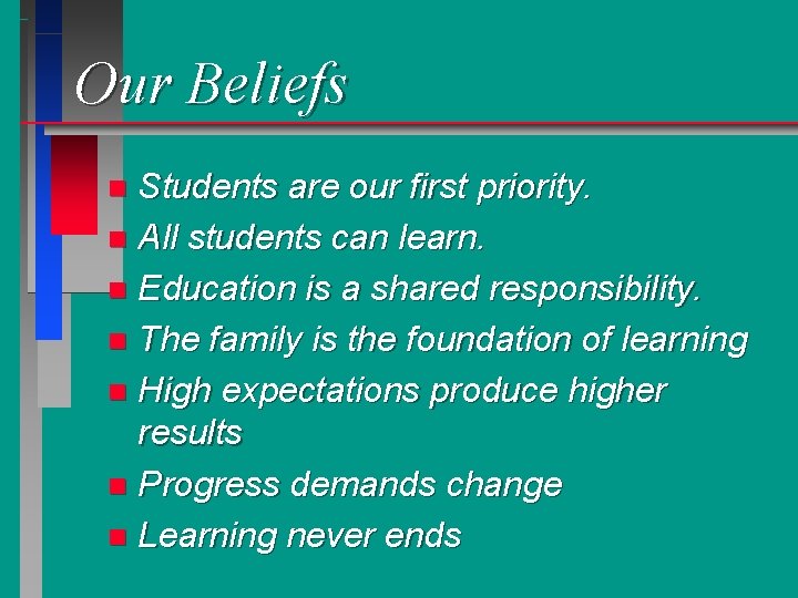 Our Beliefs Students are our first priority. n All students can learn. n Education