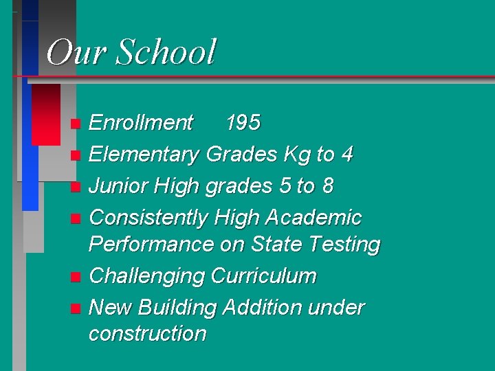 Our School Enrollment 195 n Elementary Grades Kg to 4 n Junior High grades
