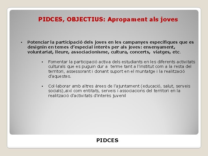 PIDCES, OBJECTIUS: Apropament als joves • Potenciar la participació dels joves en les campanyes