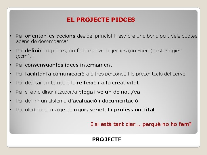 EL PROJECTE PIDCES • Per orientar les accions del principi i resoldre una bona