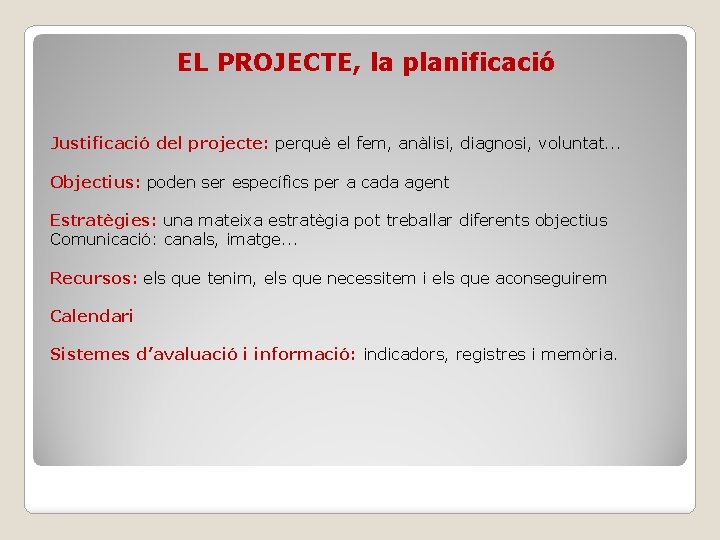 EL PROJECTE, la planificació Justificació del projecte: perquè el fem, anàlisi, diagnosi, voluntat. .