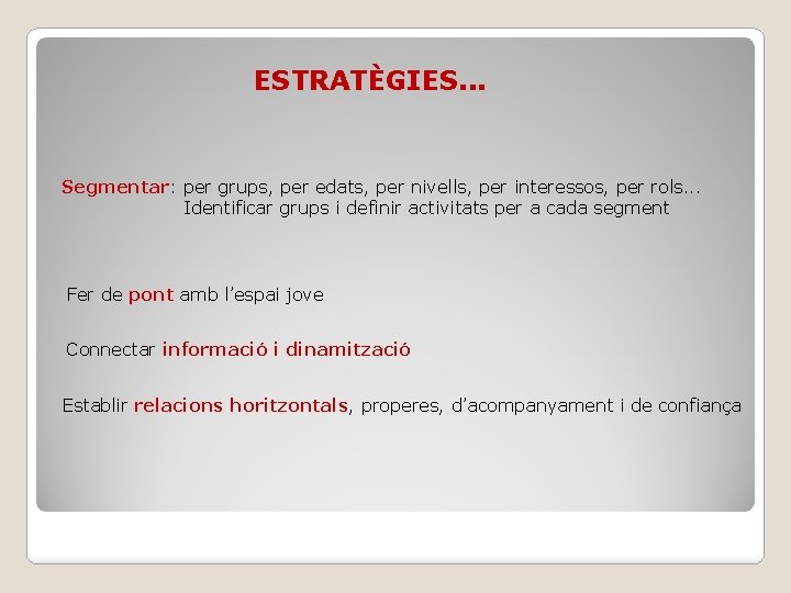 ESTRATÈGIES. . . Segmentar: per grups, per edats, per nivells, per interessos, per rols.