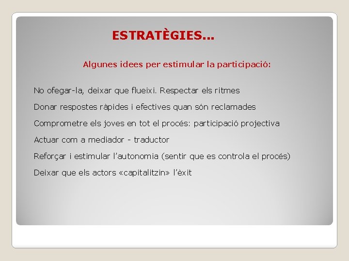 ESTRATÈGIES. . . Algunes idees per estimular la participació: No ofegar-la, deixar que flueixi.