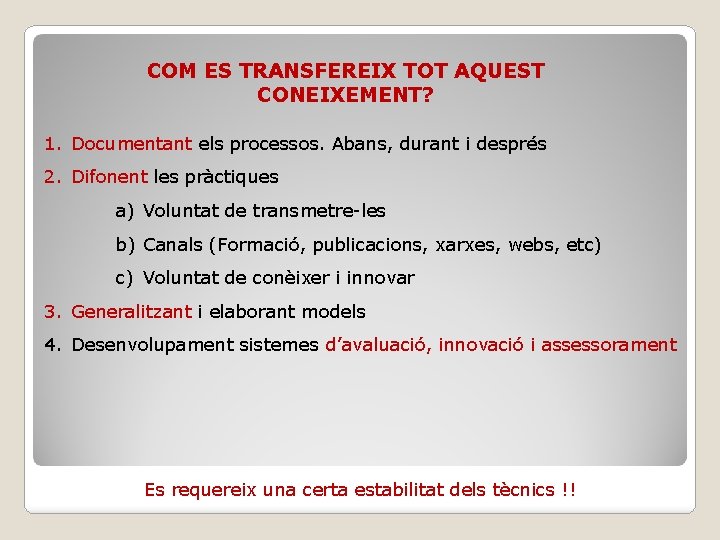 COM ES TRANSFEREIX TOT AQUEST CONEIXEMENT? 1. Documentant els processos. Abans, durant i després