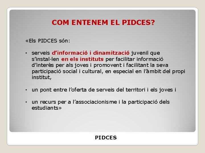 COM ENTENEM EL PIDCES? «Els PIDCES són: • serveis d’informació i dinamització juvenil que
