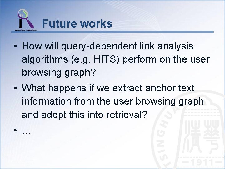 Future works • How will query-dependent link analysis algorithms (e. g. HITS) perform on