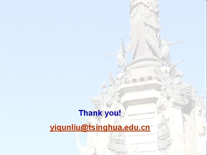 Thank you! yiqunliu@tsinghua. edu. cn 