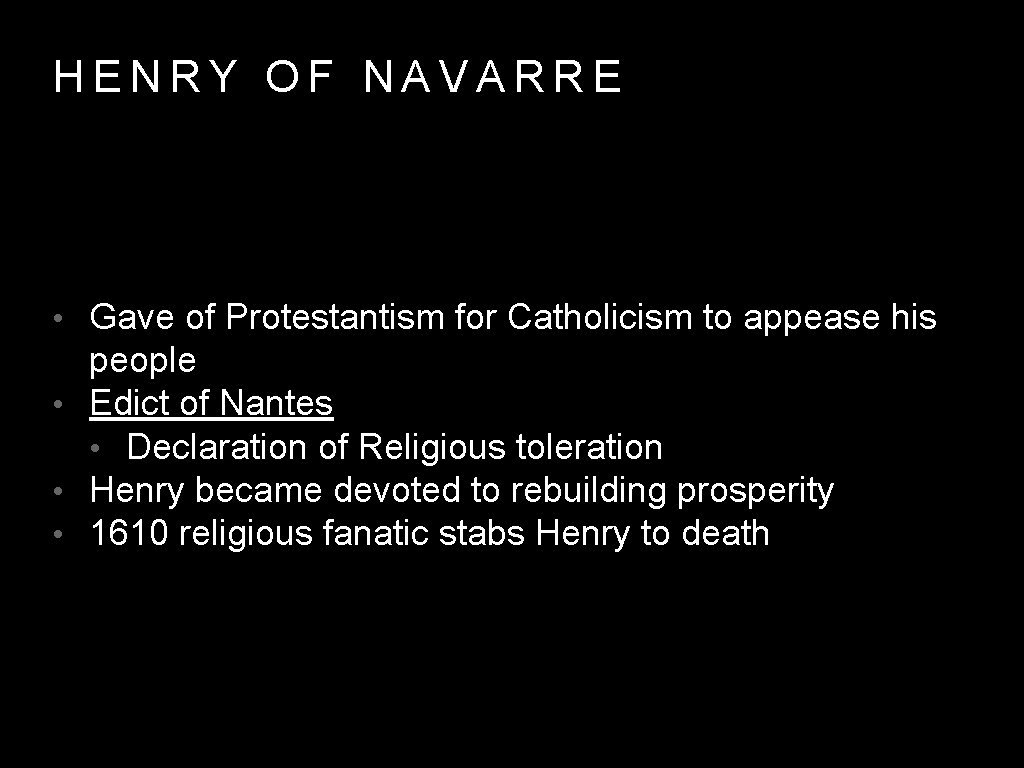 HENRY OF NAVARRE • Gave of Protestantism for Catholicism to appease his people •