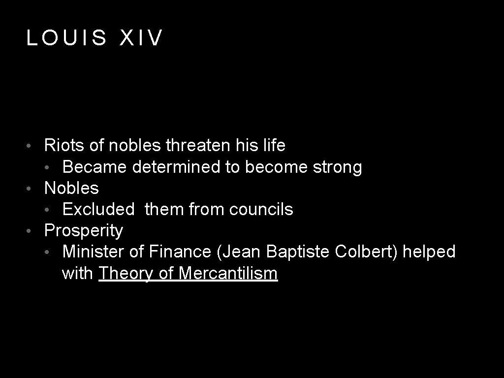 LOUIS XIV • Riots of nobles threaten his life • Became determined to become