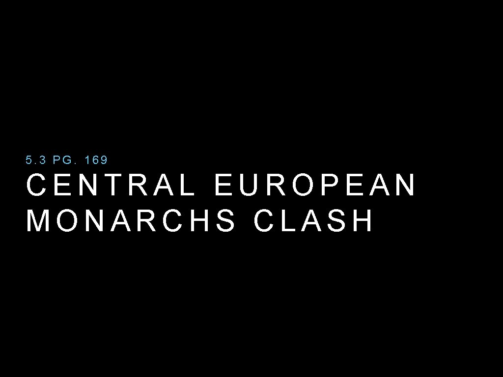 5. 3 PG. 169 CENTRAL EUROPEAN MONARCHS CLASH 