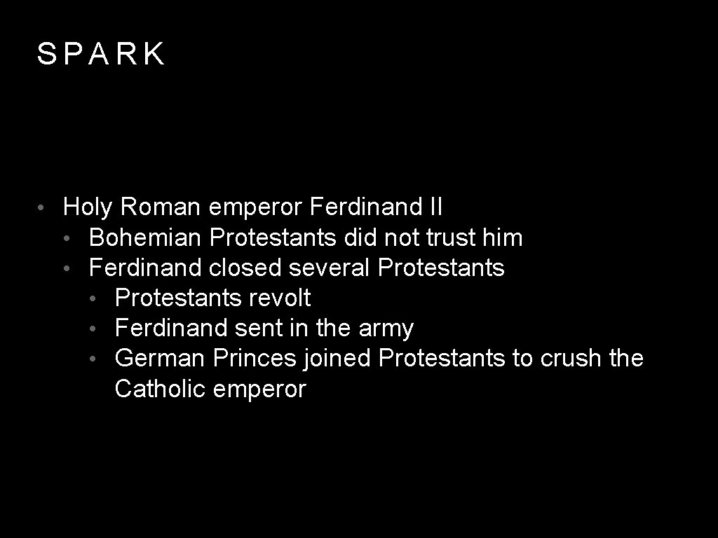 SPARK • Holy Roman emperor Ferdinand II • Bohemian Protestants did not trust him