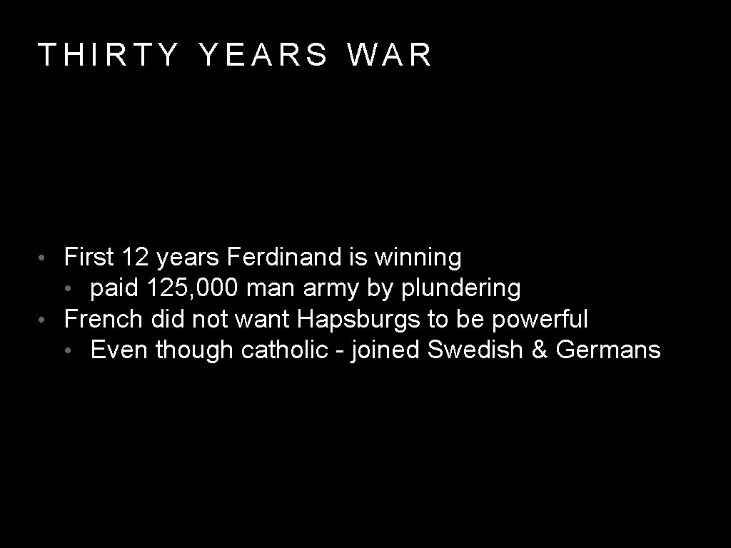 THIRTY YEARS WAR • First 12 years Ferdinand is winning • paid 125, 000