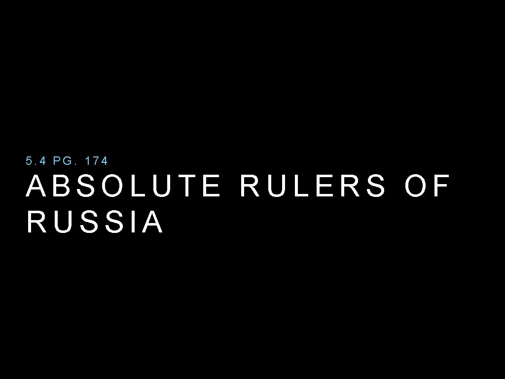 5. 4 PG. 174 ABSOLUTE RULERS OF RUSSIA 