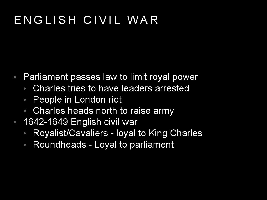 ENGLISH CIVIL WAR • Parliament passes law to limit royal power • Charles tries