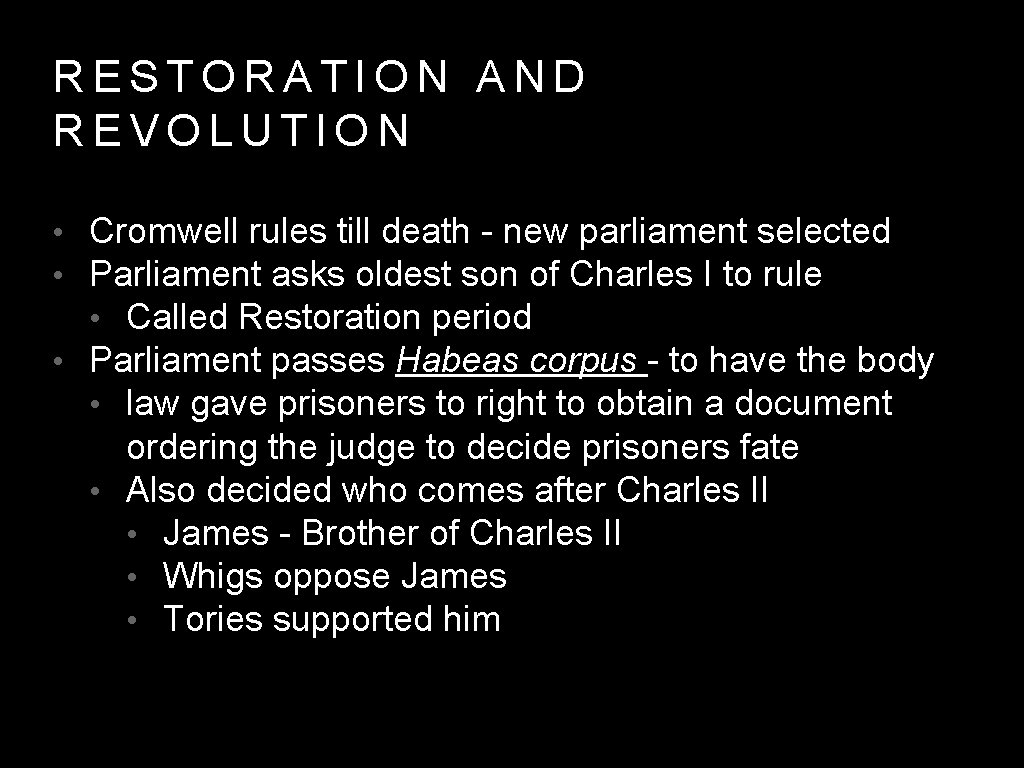 RESTORATION AND REVOLUTION • Cromwell rules till death - new parliament selected • Parliament