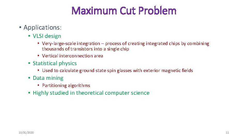 Maximum Cut Problem • Applications: • VLSI design • Very-large-scale integration – process of