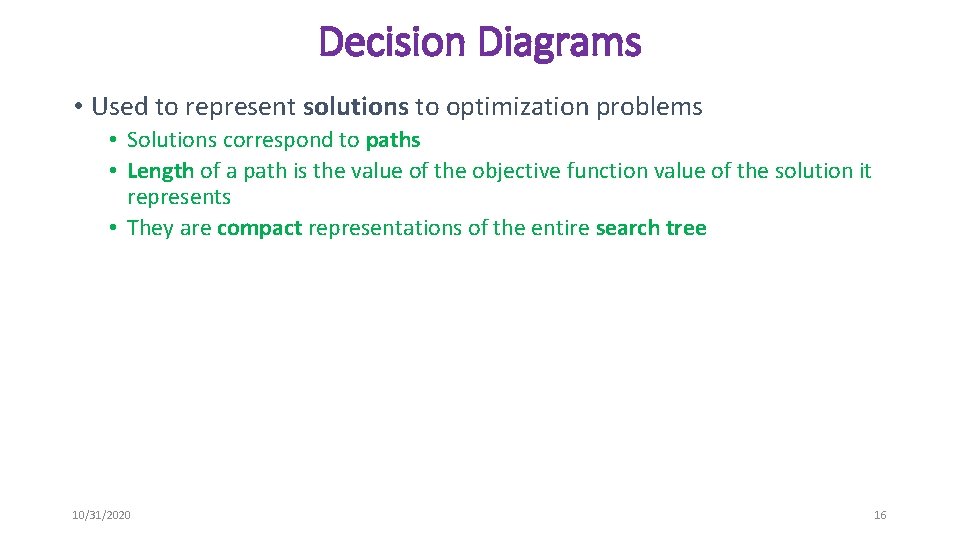 Decision Diagrams • Used to represent solutions to optimization problems • Solutions correspond to