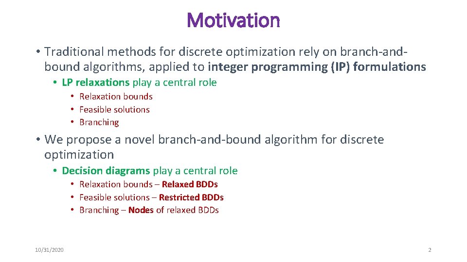 Motivation • Traditional methods for discrete optimization rely on branch-andbound algorithms, applied to integer