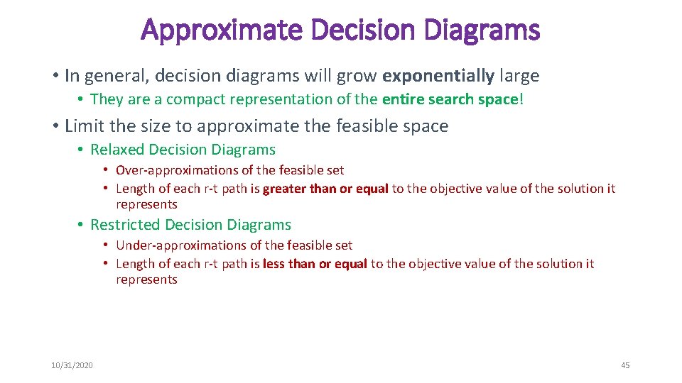 Approximate Decision Diagrams • In general, decision diagrams will grow exponentially large • They