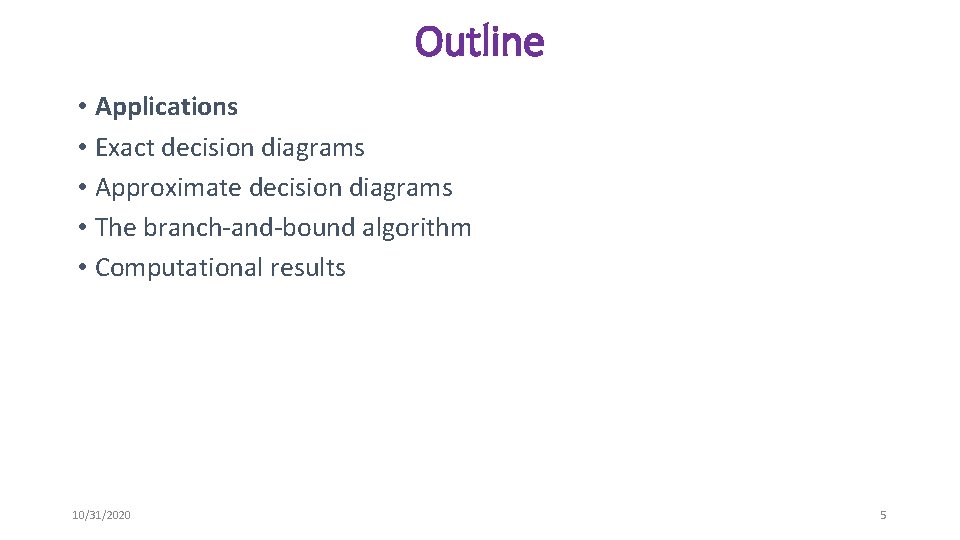 Outline • Applications • Exact decision diagrams • Approximate decision diagrams • The branch-and-bound