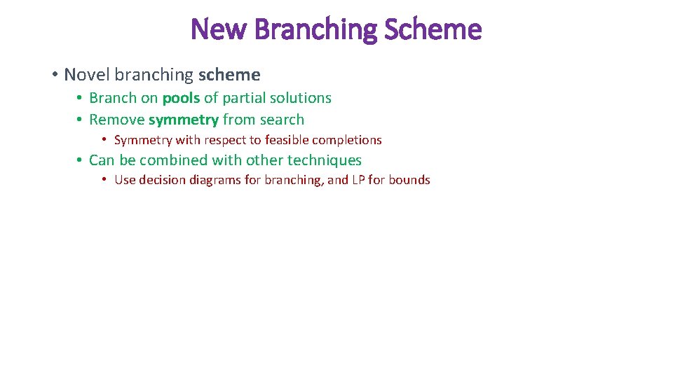 New Branching Scheme • Novel branching scheme • Branch on pools of partial solutions