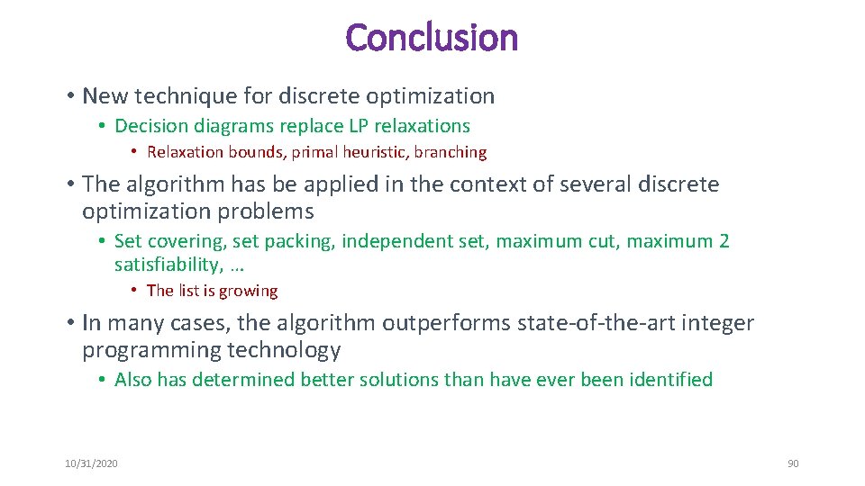 Conclusion • New technique for discrete optimization • Decision diagrams replace LP relaxations •