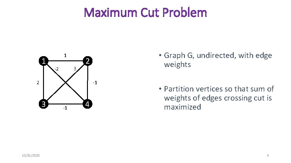 Maximum Cut Problem 1 1 3 -2 2 2 -1 3 10/31/2020 • Graph