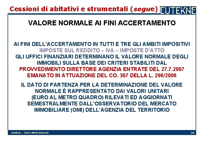 Cessioni di abitativi e strumentali (segue) VALORE NORMALE AI FINI ACCERTAMENTO AI FINI DELL’ACCERTAMENTO