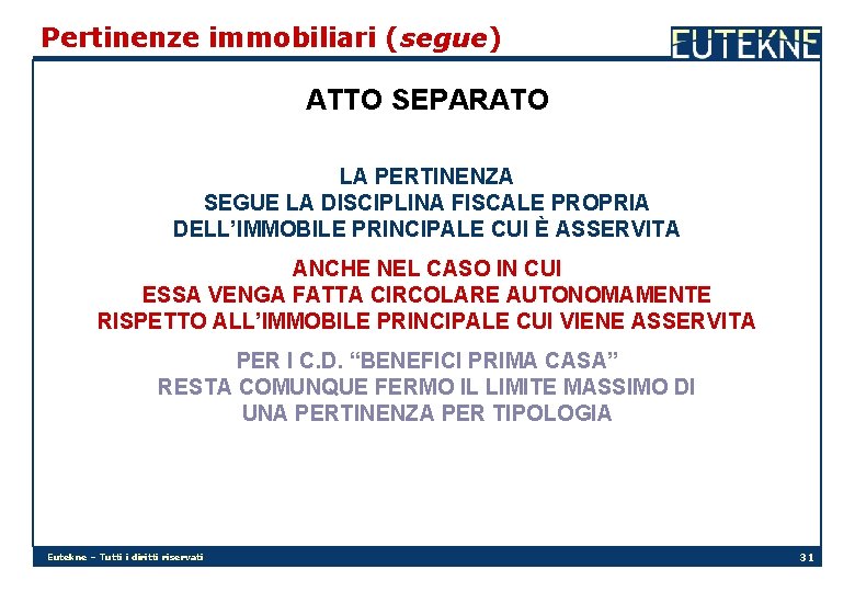 Pertinenze immobiliari (segue) ATTO SEPARATO LA PERTINENZA SEGUE LA DISCIPLINA FISCALE PROPRIA DELL’IMMOBILE PRINCIPALE