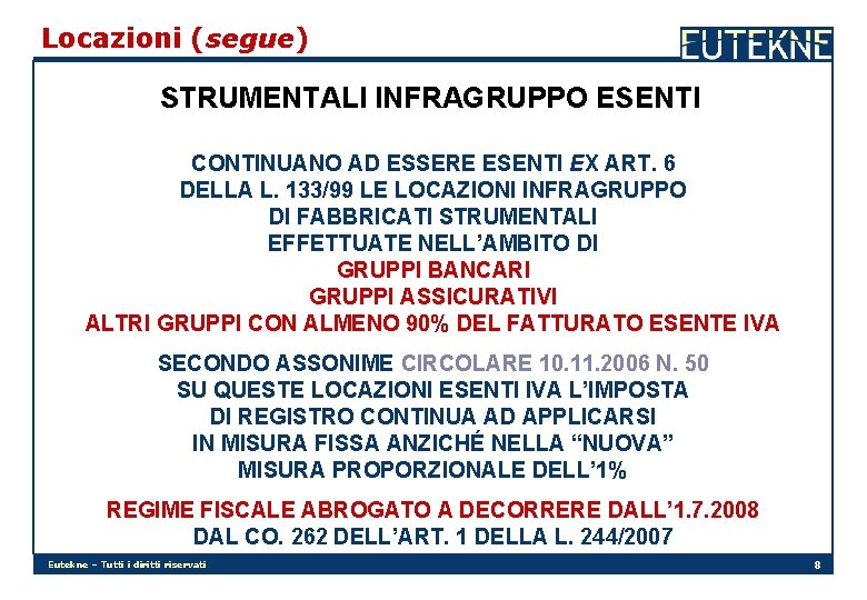 Locazioni (segue) STRUMENTALI INFRAGRUPPO ESENTI CONTINUANO AD ESSERE ESENTI EX ART. 6 DELLA L.