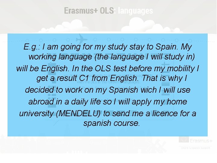 E. g. : I am going for my study stay to Spain. My working