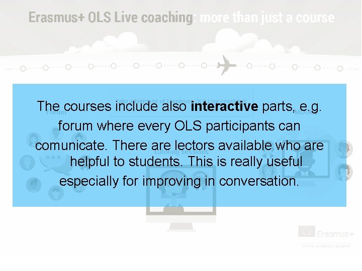 The courses include also interactive parts, e. g. forum where every OLS participants can