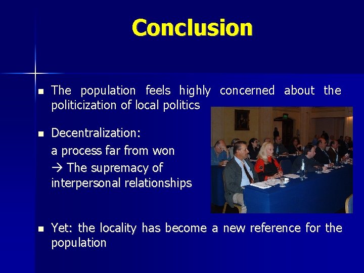 Conclusion The population feels highly concerned about the politicization of local politics Decentralization: a