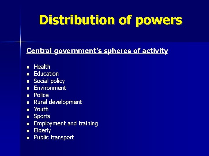 Distribution of powers Central government’s spheres of activity Health Education Social policy Environment Police