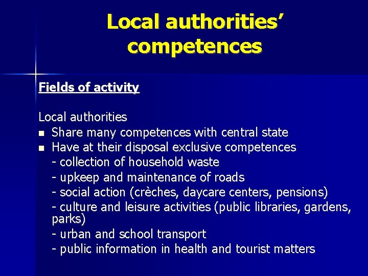 Local authorities’ competences Fields of activity Local authorities Share many competences with central state