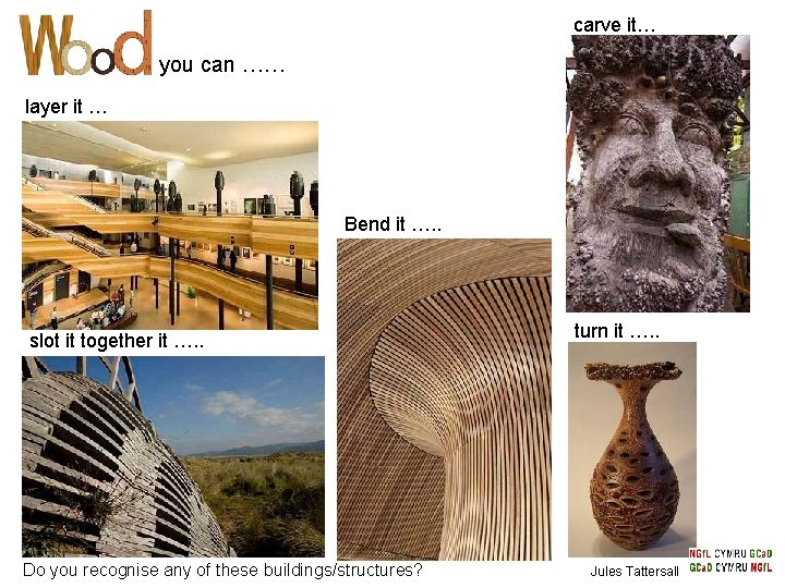 carve it… you can …… layer it … Bend it …. . slot it